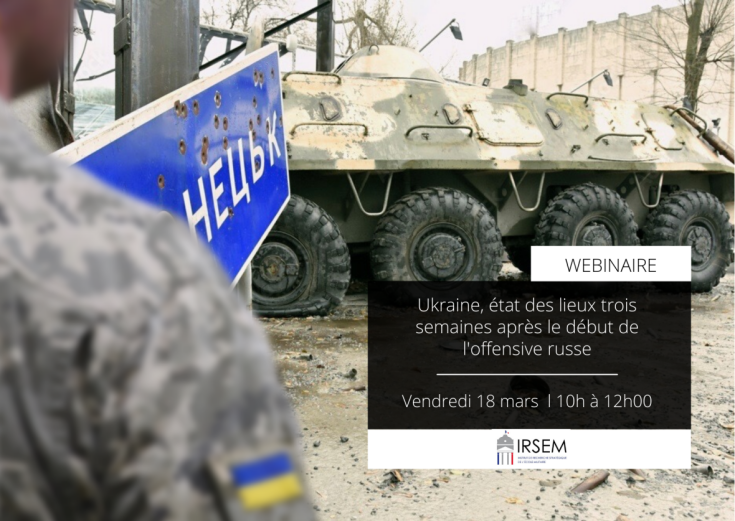 Webinaire : « Ukraine, état des lieux trois semaines après le début de l'offensive russe »