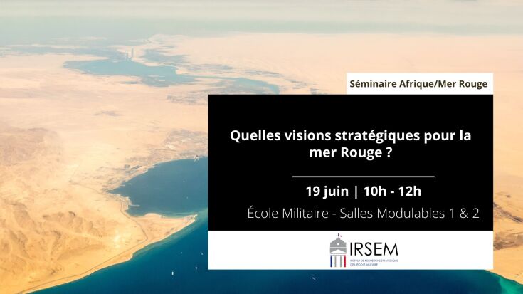 Séminaire Afrique/Mer Rouge II : Quelles visions stratégiques pour la mer Rouge ?